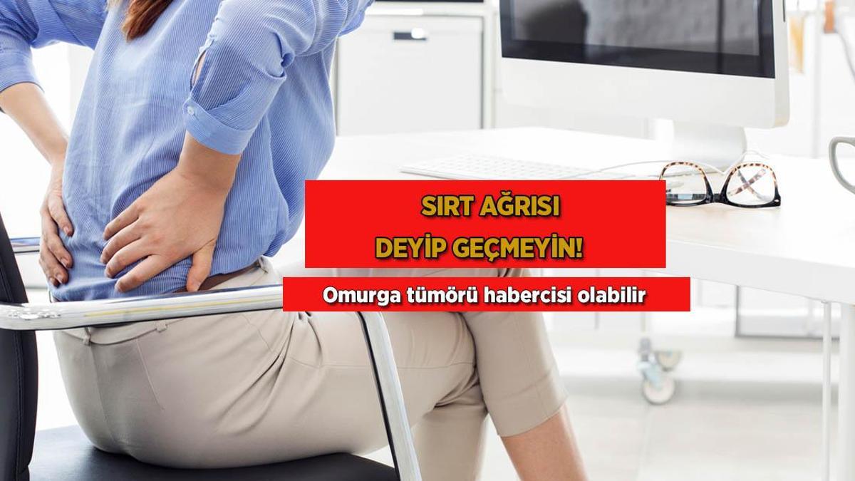 Sırt ağrısı deyip geçmeyin! Omurga tümörü habercisi olabilir